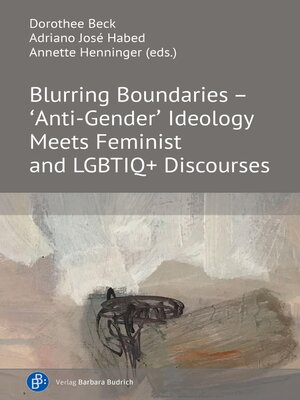 cover image of Blurring Boundaries – 'Anti-Gender' Ideology Meets Feminist and LGBTIQ+ Discourses